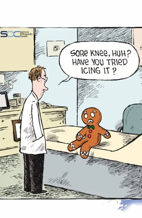 Cartoon: a doctor says to a gingerbread man, "Sore knee, huh? Have you tried icing it?"